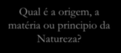 CONCENTRARAM-SE, BASICAMENTE, EM DUAS QUESTÕES: Qual é a origem, a