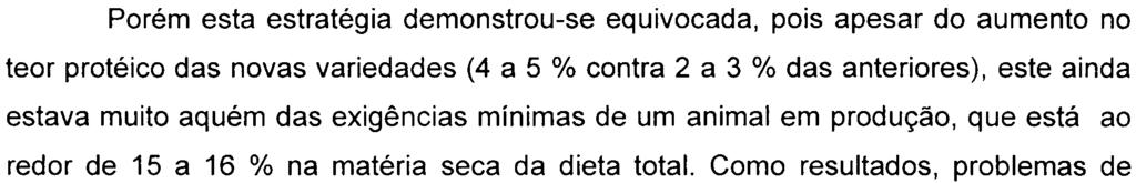 maior teor de proteína baixo teor de açúcar corte 2 ou 3 vezes ao ano ausência de joçal despalha fácil diâmetro menor do caule rusticidade Porém esta estratégia demonstrou-se equivocada, pois apesar