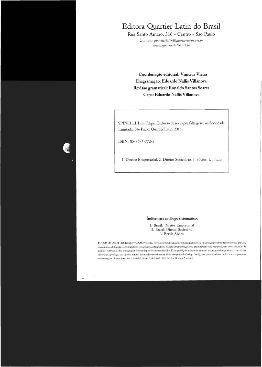 Editora O1tartier Latin do Brasil Rua Santo Amaro, 316 - Centro - São Paulo Contato: quartier/atin@quartier/atin.art.br www.quartier/atin.art.br Coordenação editorial: Vinicius Vieira Diagramação: Eduardo Nallis Villanova Revisão gramatical: Ronaldo Santos Soares Capa: Eduardo N allis Villanova SPINELLI, Luis Felipe.