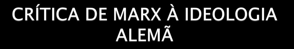 nada é mais ridículo do que uma teoria isolada de interesses concretos (Marx e Engels) Os homens sempre formaram ideias falsas sobre si mesmos, sobre como são ou deveriam ser.