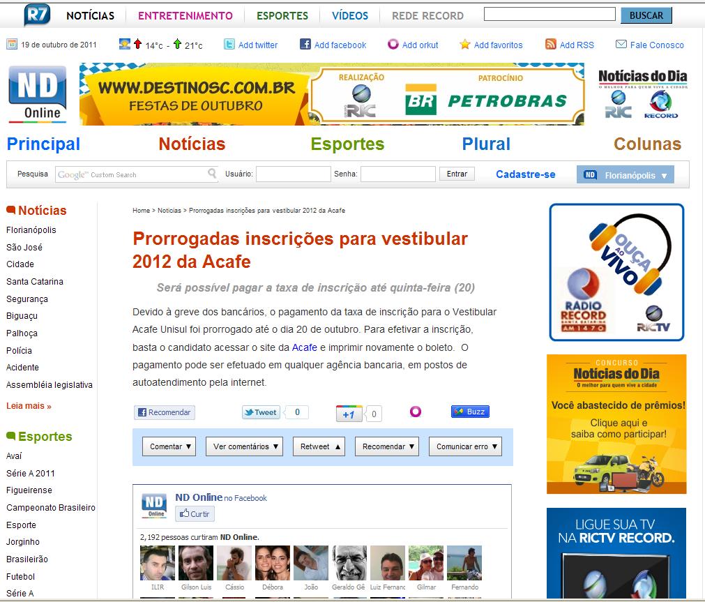 Veículo: Jornal Noticias do Dia online Data: Florianópolis, 19 /10/2011 Link: http://www.ndonline.com.br/florianopolis/noticias/19066-prorrogadasinscricoes-para-vestibular-2012-da-acafe.