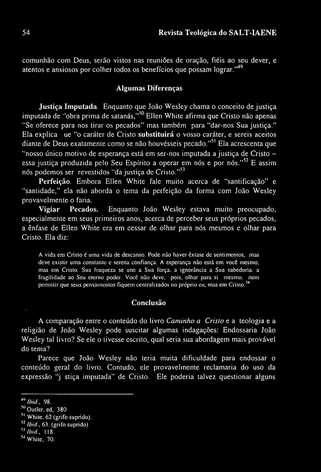 .obra prima de satanás,"5º Ellen White afirma que Cristo não apenas "Se oferece para nos tirar os pecados" mas também para "dar-nos Sua justiça.