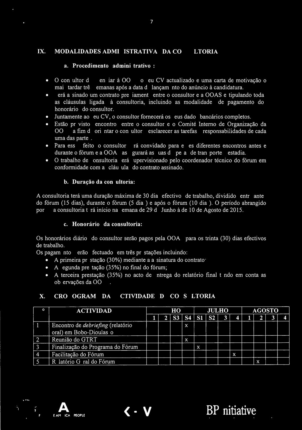 Sera assinado um contrato previamente entre 0 consultor e a OOAS estipulando todas as clàusulas ligadas à consultoria, inc1uindo as modalidades de pagamento dos honoràrios do consultor.