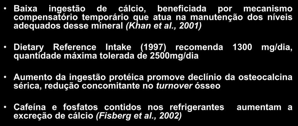 , 2001) Dietary Reference Intake (1997) recomenda 1300 mg/dia, quantidade máxima tolerada de 2500mg/dia Aumento da ingestão protéica promove declínio