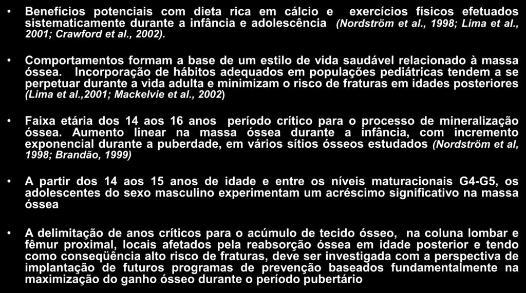 MINERALIZAÇÃO ÓSSEA EM ADOLESCENTES DO SEXO MASCULINO: ANOS CRÍTICOS PARA A AQUISIÇÃO DA MASSA ÓSSEA Discussão e Conclusões Benefícios potenciais com dieta rica em cálcio e exercícios físicos