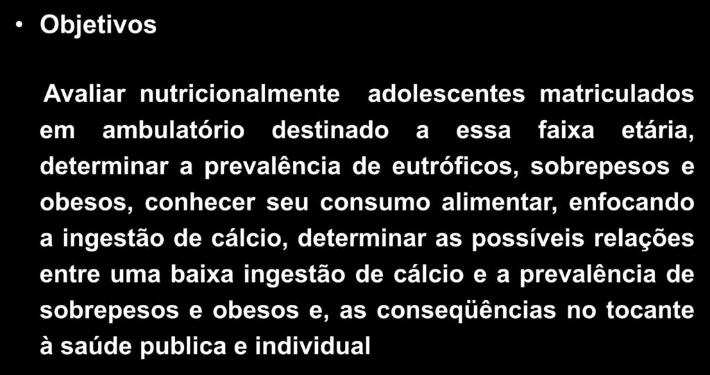 eutróficos, sobrepesos e obesos, conhecer seu consumo alimentar, enfocando a ingestão de cálcio, determinar as possíveis