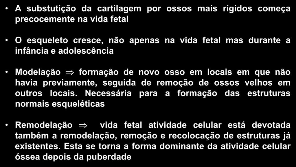 Conceitos A substutição da cartilagem por ossos mais rígidos começa precocemente na vida fetal O esqueleto cresce, não apenas na vida fetal mas