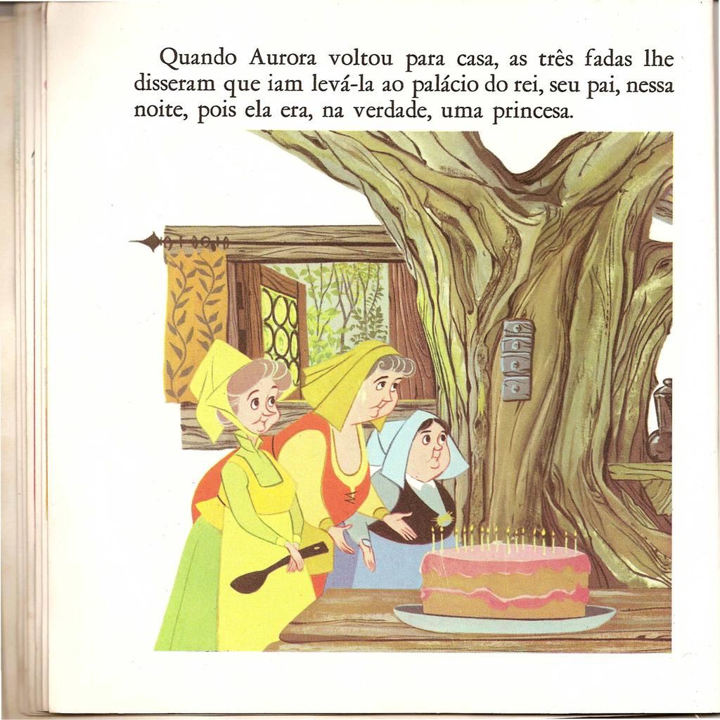 Quando Aurora voltou para casa, as tres fadas lhe' disseram que iam leva-ia