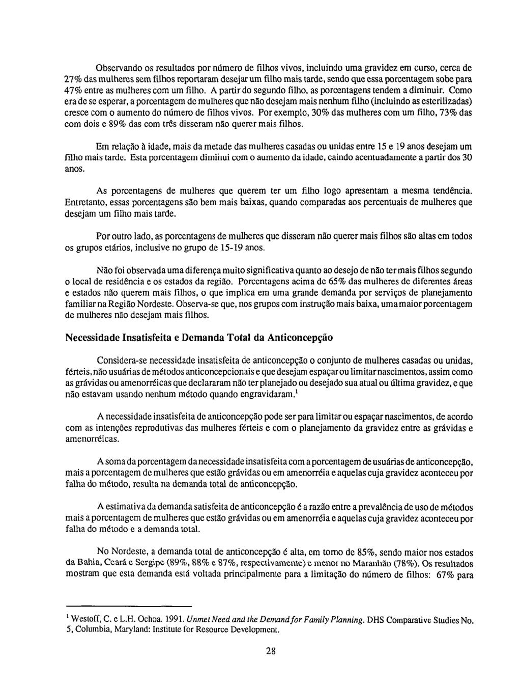 Observando os resultados por número de filhos vivos, incluindo uma gravidez em curso, cerca de 27% das mulheres sem filhos reportaram desejar um filho mais tarde, sendo que essa porcentagem sobe para