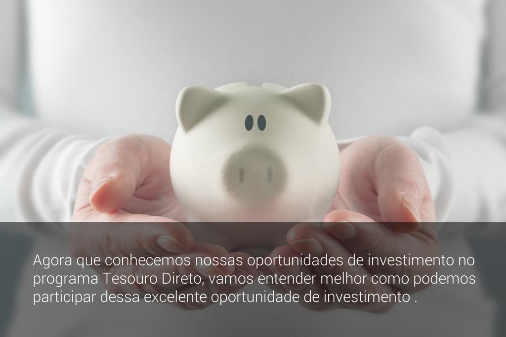 7 Como investir no Tesouro Direto Para sermos investidores do Tesouro Direto, precisamos seguir basicamente três etapas.