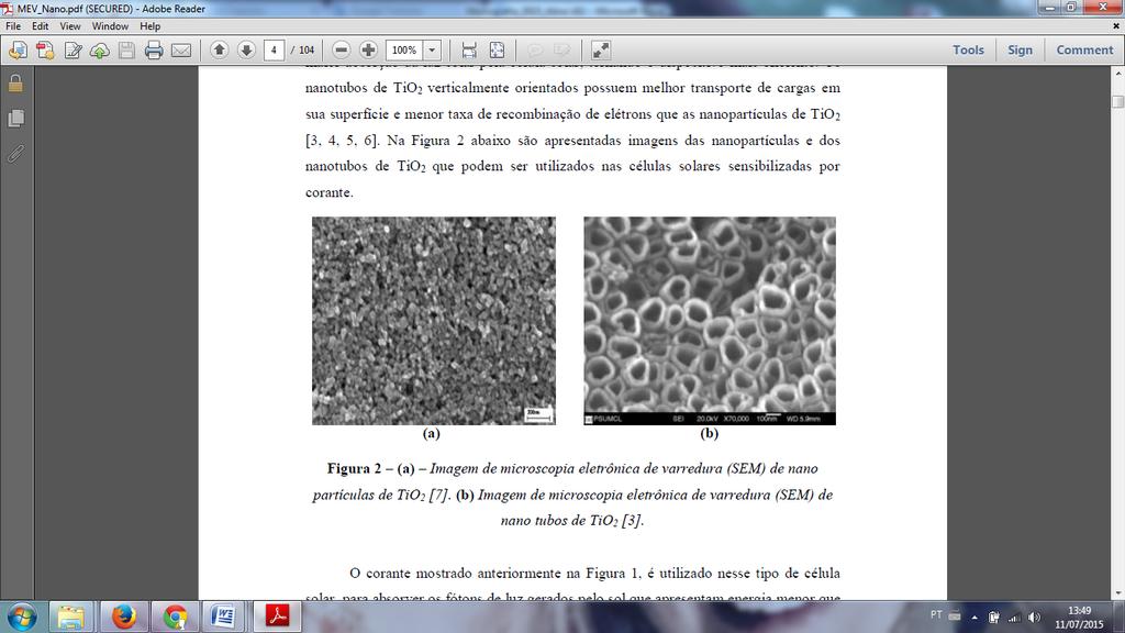 a eficiência das mesmas. Dessa forma, partículas com tamanho nano têm sido o alvo de pesquisas, como a utilização de filmes nanoporosos, nanocristalinos e nanotubos.