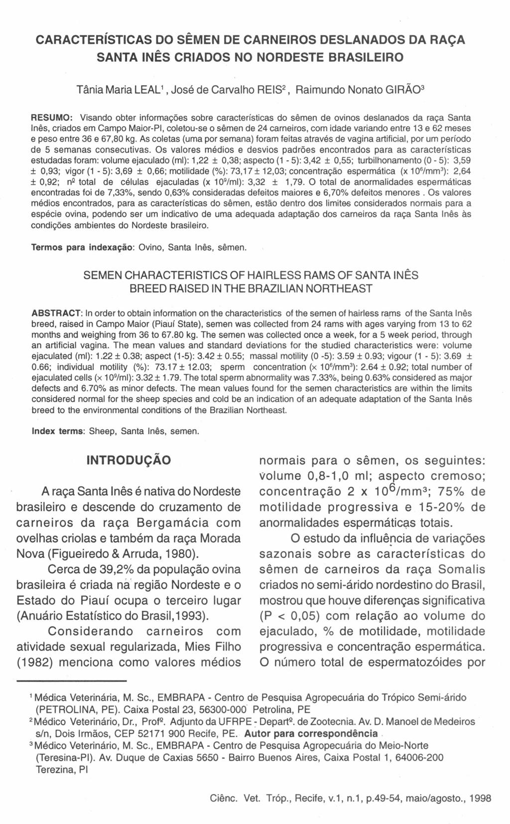 CARACTERíSTICAS DO SÊMEN DE CARNEIROS DESLANADOS DA RAÇA SANTA INÊS CRIADOS NO NORDESTE BRASILEIRO Tânia Maria LEAL 1, José de Carvalho REIS2, Raimundo Nonato GIRÃ03 RESUMO: Visando obter informações