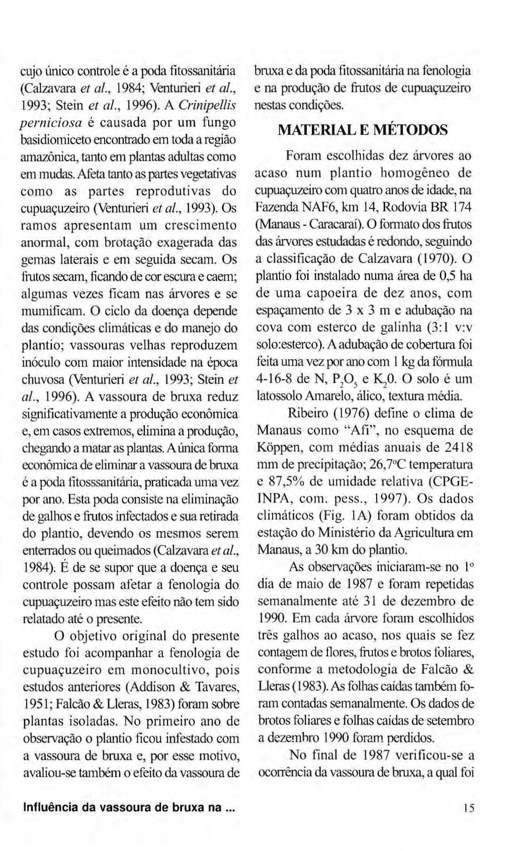 cujo único controle é a poda fitossanitária (Calzavara et al, 1984; Venturieri et al, 1993; Stein et al, 1996).