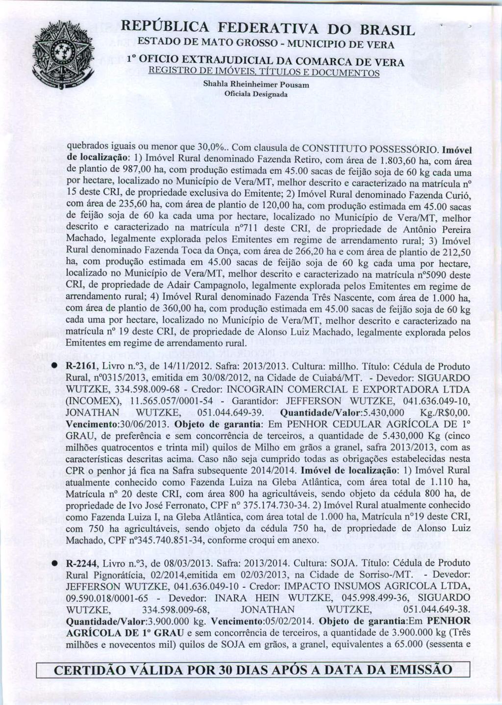 REPÚBLICA FEDERATIVA DO BRASIL l OFICIO EXTRAJUDICIAL DA COMARCA DE VERA REGISTRO DE IMÓVEIS, TÍTULOS E DOCUMENTOS quebrados iguais ou menor que 30,0%.. Com clausula de CONSTITUTO POSSESSORIO.