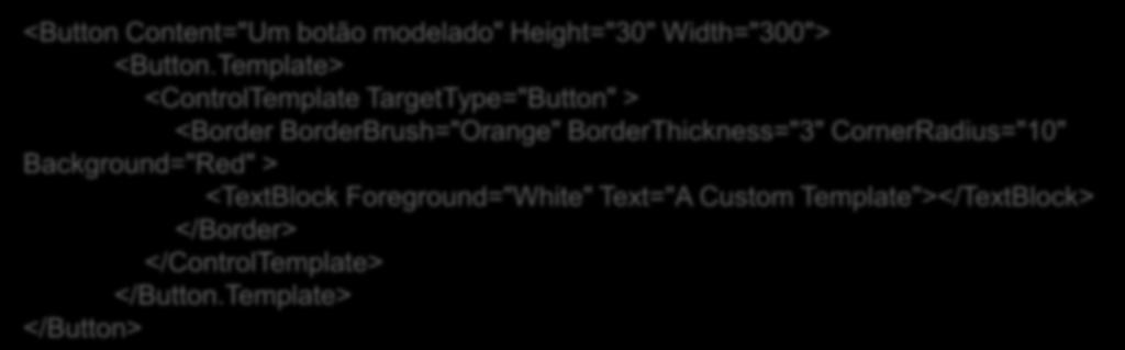 Template> <ControlTemplate TargetType="Button" > <Border BorderBrush="Orange"