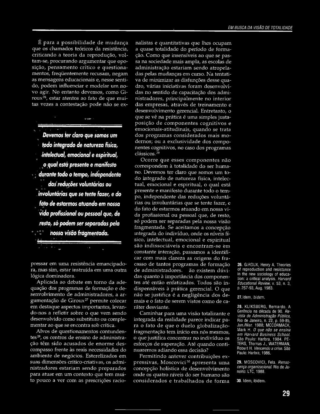 k- ~,.j.< -& ~,inv.oluntárjasque se tente fazer, e do l11todeestarm~satuando ~ em nossa... Vida profissional OU pessoal que, de resto/só podem ser separadas pela 110$$0 ";$ãd frdginenfada.