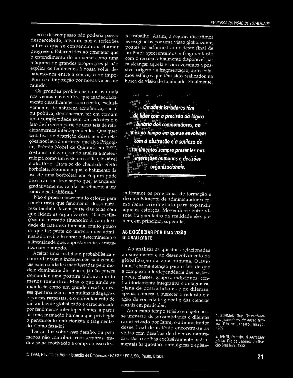 complexidade sem precedentes e o fato de fazerem parte de uma teia de relacionamentos interdependentes.