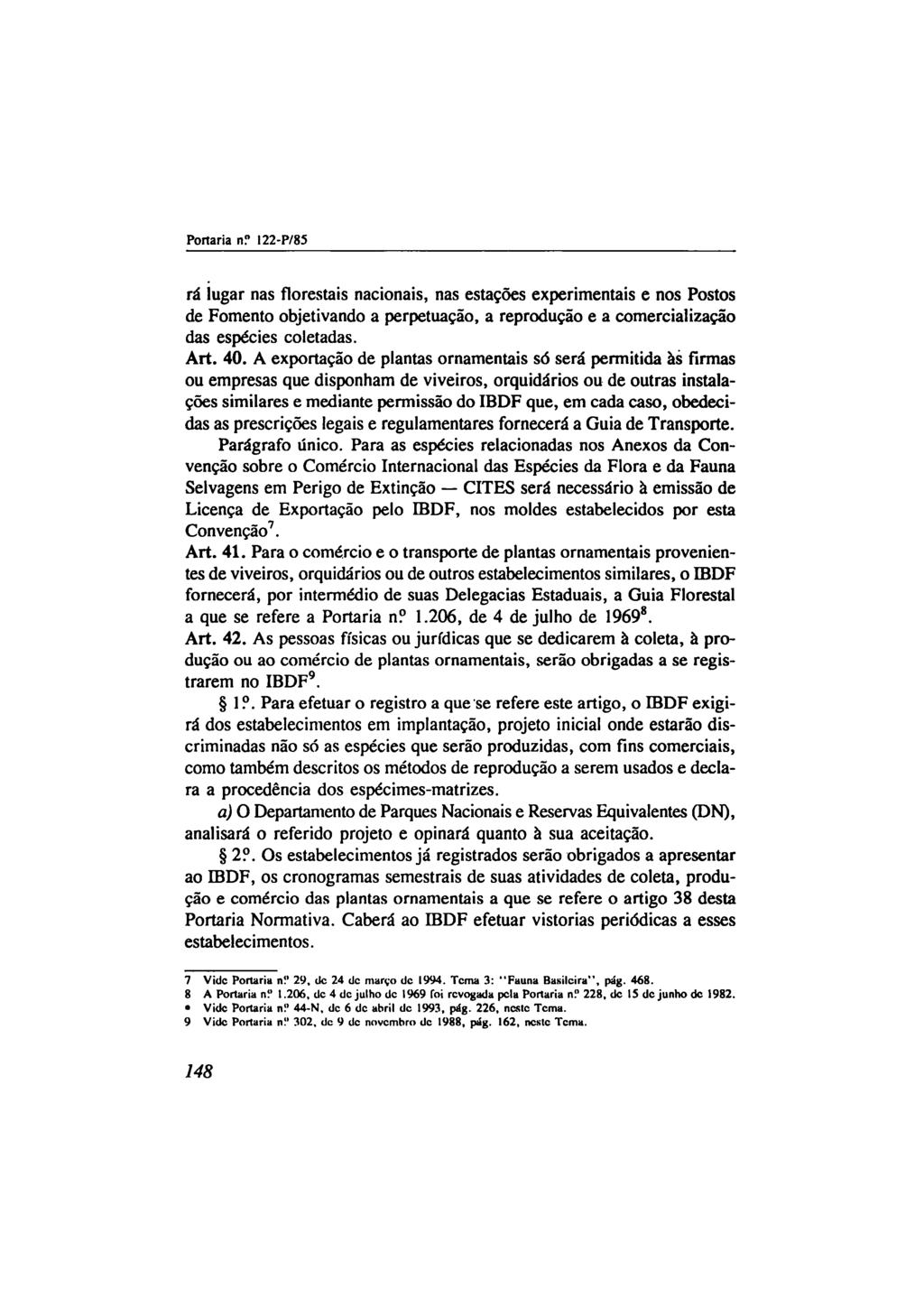 Ponaria n? 122-P/85 ra lugar nas tlorestais nacionais, nas estacoes experimentais enos Postos de Fomento objetivando a perpetuacao, a reproducao e a comercializacao das especies coletadas. Art. 40.