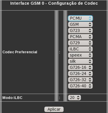 Configuração GSM Submenu Codec No menu Codec, é especificado a lista de codecs preferenciais e o modo de operação do codec ilbc. Codec Preferencial Modo ilbc Lista de codecs preferenciais.