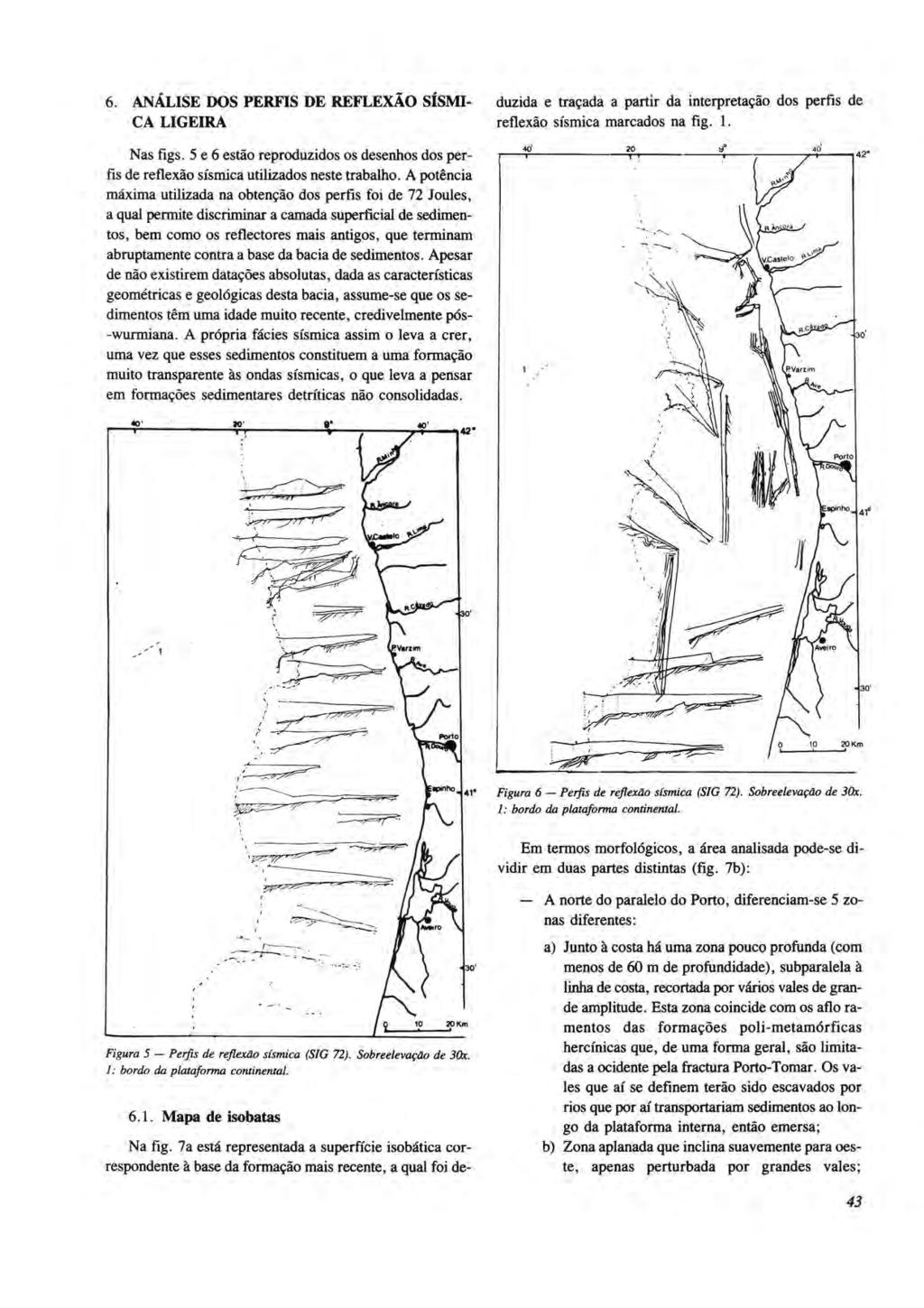 6. ANÁLISE DOS PERFIS DE RE'FLEXÃO SÍSMI CA LIGEIRA Nas figs. 5 e 6 estão reproduzidos os desenhos dos perfis de reflexão sísmica utilizados neste trabalho.