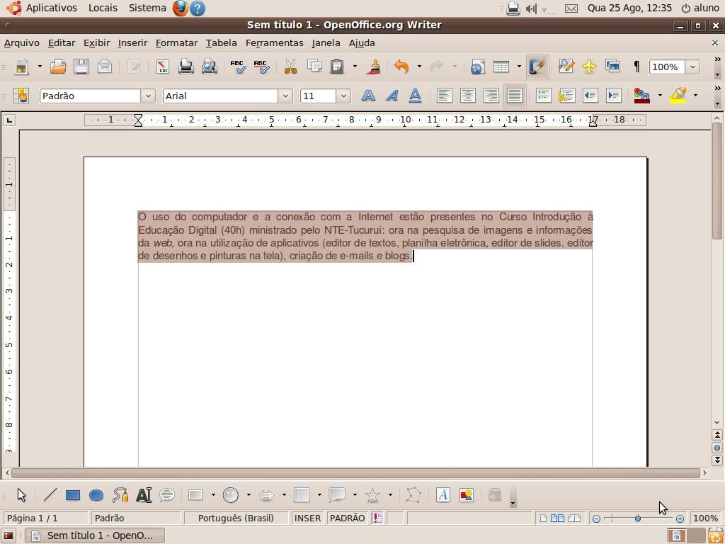 SELECIONAR TEXTO Para selecionar parte de um texto, dê um clique no início do texto que você deseja selecionar, arraste sem soltar o botão do mouse até onde você deseja selecionar e solte ao final.