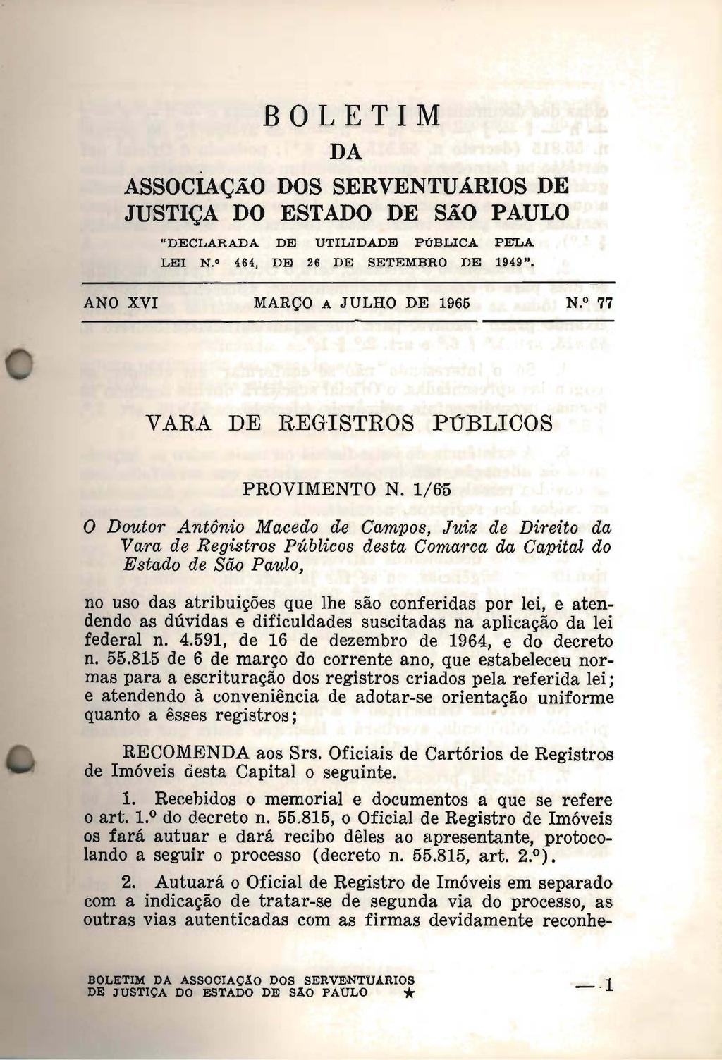 BOLETIM DA ASSOCiAÇÃO DOS SERVENTUÁRIOS DE JUSTIÇA DO ESTADO DE SÃO PAULO "DECLARADA DE UTILIDADE PúBLICA PELA LEI N. 464, DE 26 DE SETEMBRO DE 1949". ANO XVI MARÇO A JULHO DE 1966 N.O 77 VARA DE R.