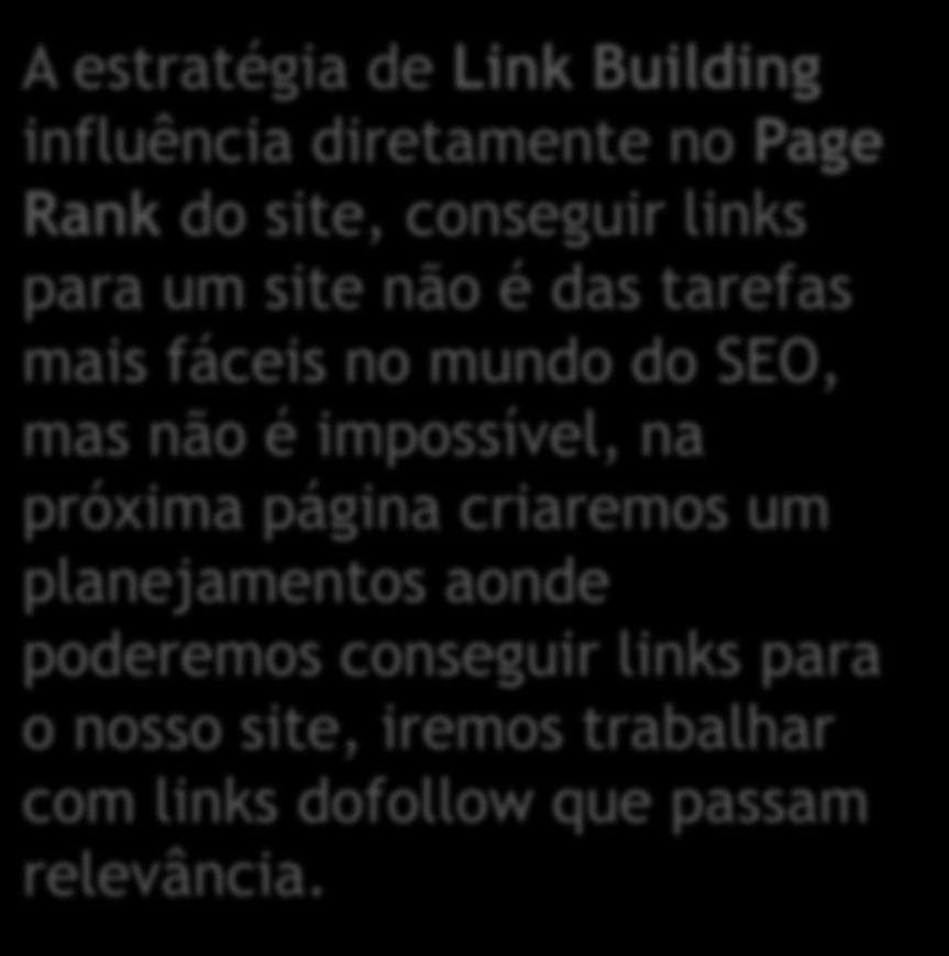 LINK BUILDING Link Building é um processo de conseguir links para um site, a fim de que os mesmos influenciem e melhorem o