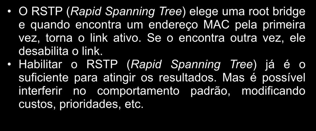 Redes Mesh RSTP + WDS O RSTP (Rapid Spanning Tree) elege uma root bridge e quando encontra um endereço MAC pela primeira vez, torna o link ativo.