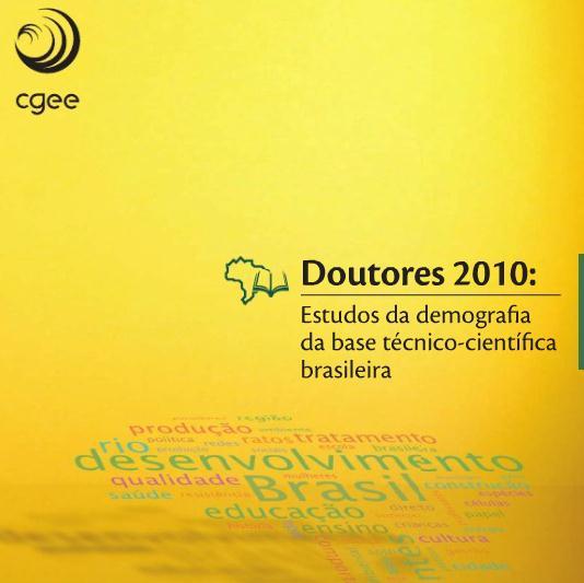 Centro de Gestão e Estudos Estratégicos. Doutores 2010: estudos da demografia da base técnico-científica brasileira - Brasília, DF: Centro de Gestão e Estudos Estratégicos, 2010.