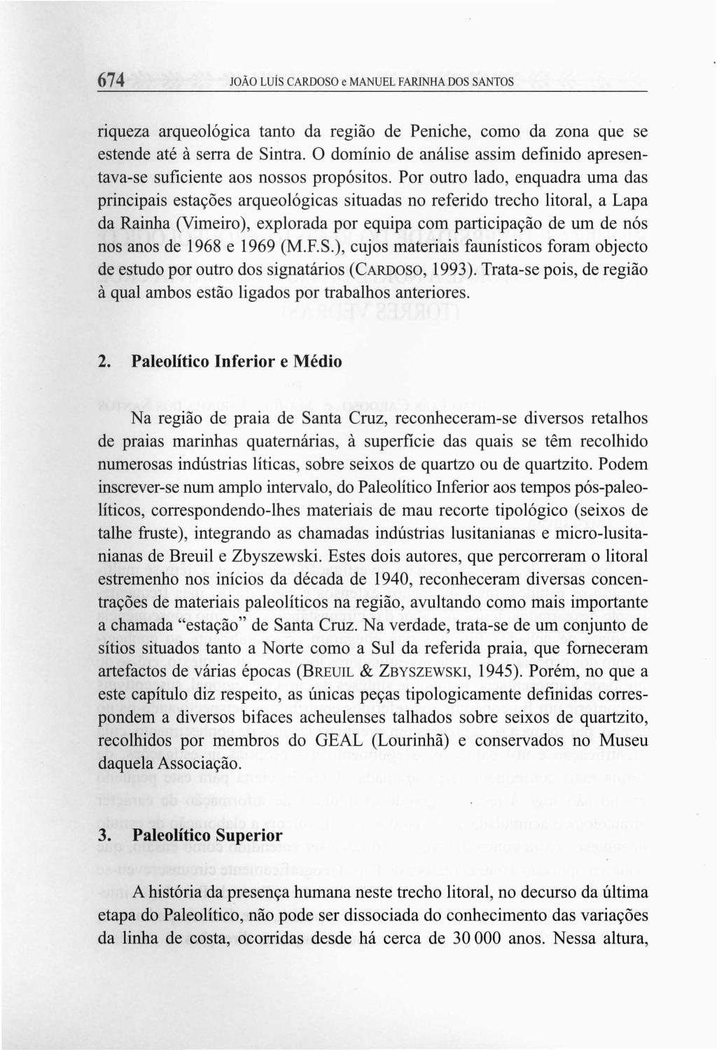 674 JOÃO Luís CARDOSO e MANUEL FARINHA DOS SANTOS riqueza arqueológica tanto da região de Peniche, como da zona que se estende até à serra de Sintra.