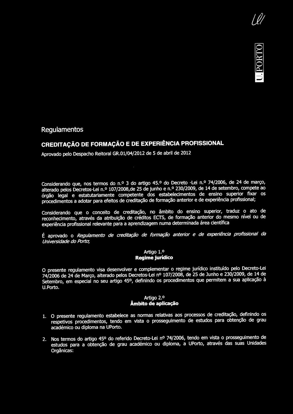 230/2009, de 14 de setembro, compete ao órgão legal e estatutariamente competente dos estabelecimentos de ensino superior fixar os procedimentos a adotar para efeitos de creditação de formação