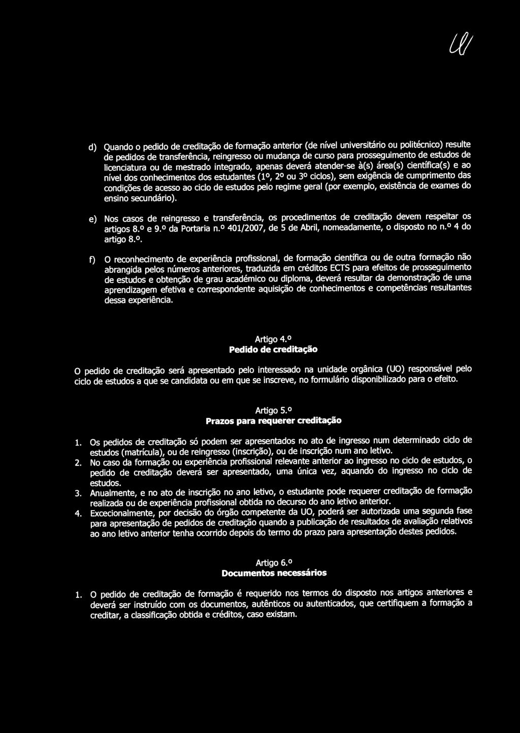 d) Quando o pedido de creditação de formação anterior (de nível universitário ou politécnico) resulte de pedidos de transferência, reingresso ou mudança de curso para prosseguimento de estudos de