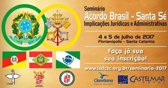 SEMINÁRIO ACORDO BRASIL - SANTA SÉ: IMPLICAÇÕES JURÍDICAS E ADMINISTRATIVAS Estão abertas as inscrições para o Seminário Acordo Brasil - Santa Sé: Implicações Jurídicas e Administrativas, que