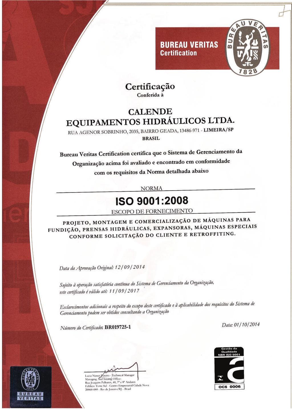 atualmente, a Calende está adequada aos mais rigorosos padrões de qualidade, sendo certificada pela BUREAU VERITAS na norma ISO 9001:2008.