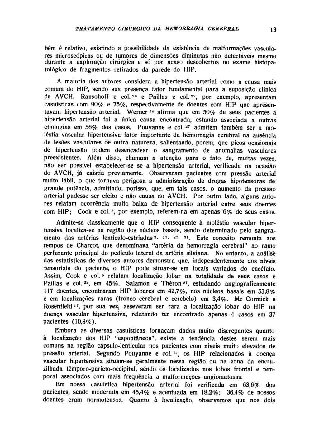 bém é relativo, existindo a possibilidade da existência de malformações vasculares microscópicas ou de tumores de dimensões diminutas não detectáveis mesmo durante a exploração cirúrgica e só por