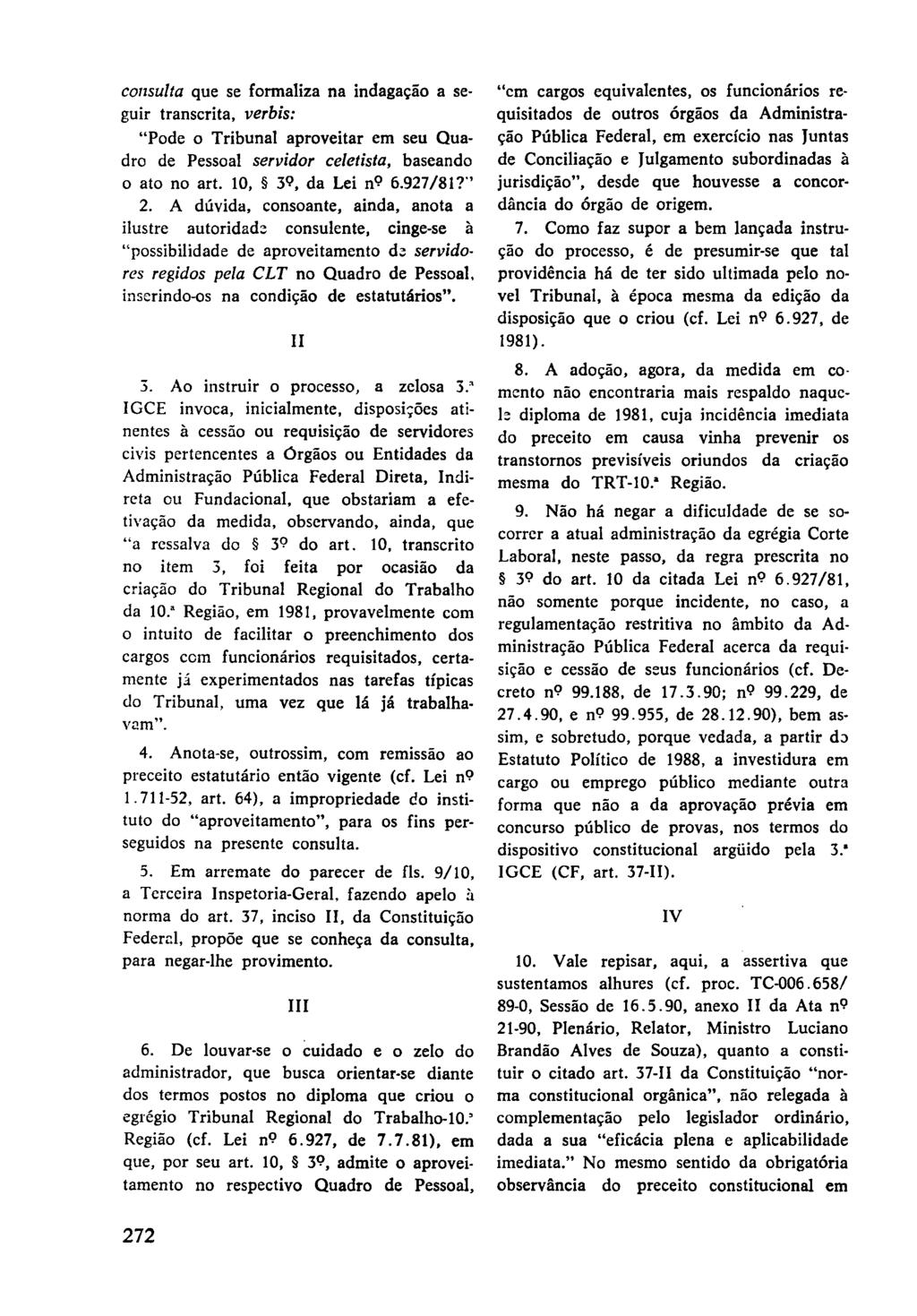 consulta que se formaliza na indagação a seguir transcrita, verbis: "Pode o Tribunal aproveitar em seu Quadro de Pessoal servidor celetista, baseando o ato no art.