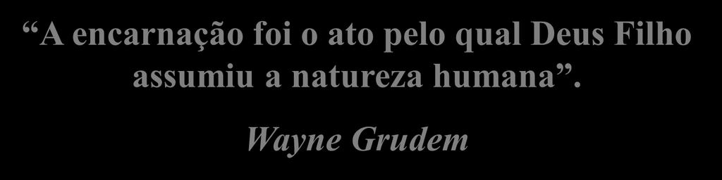 A Divindade de Cristo A encarnação foi o ato pelo