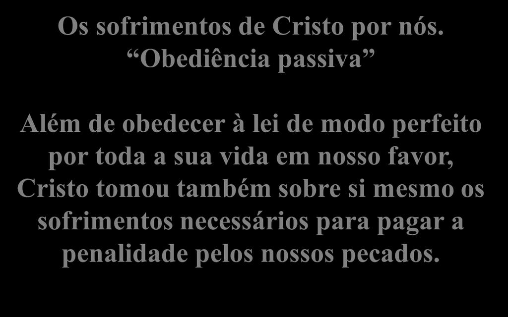 As Conseqüências da Expiação Os sofrimentos de Cristo por nós.