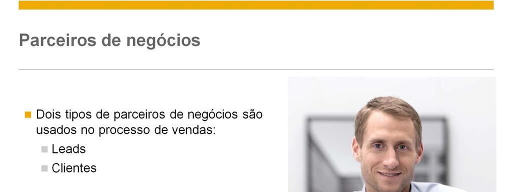 Dois tipos de parceiros de negócios são usados por todo o processo de vendas: Leads e clientes. Você pode iniciar o processo com o tipo de cadastro de parceiros de negócios: lead.