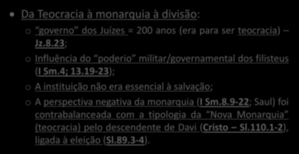 Da Teocracia à monarquia à divisão: o governo dos Juízes = 200 anos (era para ser teocracia) Jz.8.23; o Influência do poderio militar/governamental dos filisteus (I Sm.4; 13.