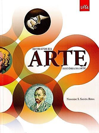 ARTES VISUAIS ROSA, Nereide Santa. Retratos da Arte História da Arte. Editora Leya, 2012. Obs.