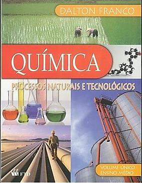 QUÍMICA FRANCO, Dalton. Química: processos naturais e tecnológicos. Ensino Médio, volume único. 1ª ed. São Paulo: FTD, 2010.