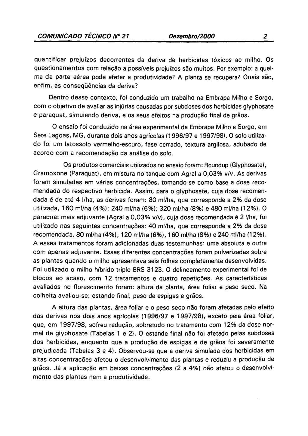 COMUNICADO TÉCNICO N 21 Dezembro12000 2 quantificar prejuízos decorrentes da deriva de herbicidas tóxicos ao milho. Os questionamentos com relação a possíveis prejuízos são muitos.