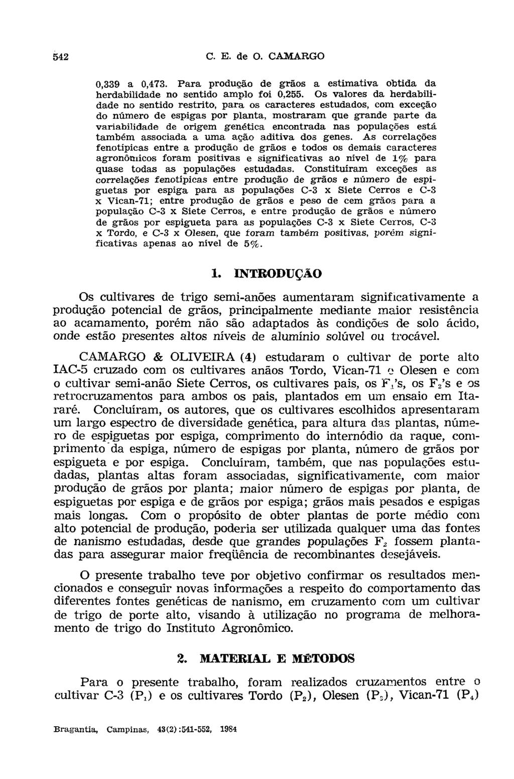 0,339 a 0,473. Para produção de grãos a estimativa obtida da herdabilidade no sentido amplo foi 0,255.