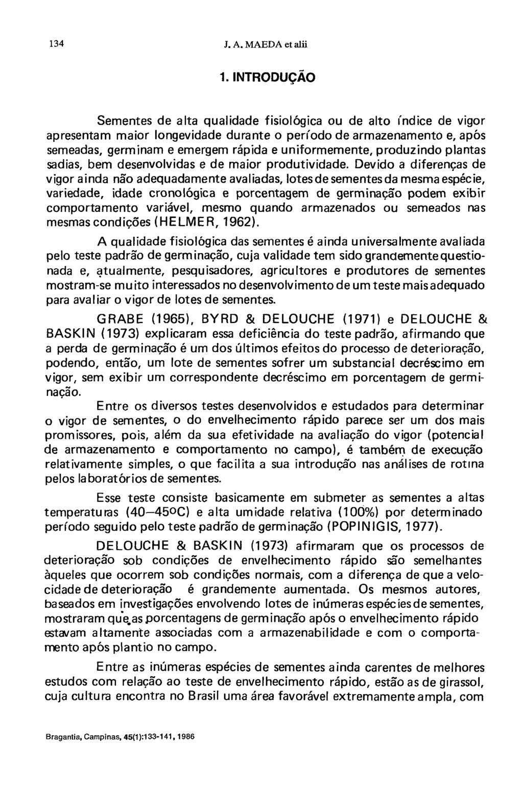 1. INTRODUÇÃO Sementes de alta qualidade fisiológica ou de alto índice de vigor apresentam maior longevidade durante o período de armazenamento e, após semeadas, germinam e emergem rápida e