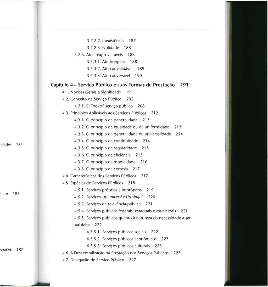 3.7.2.2. Inexistência 187 3.7.2.3. Nulidade 188 3.7.3. Atos rea proveitáveis 188 3.7.3.1. Ato irregular 188 3.7.3.2. Ato convalidável 189 3.7.3.3. Ato conversível 190 Capítulo 4 - Serviço Público e suas Formas de Prestação 191 4.