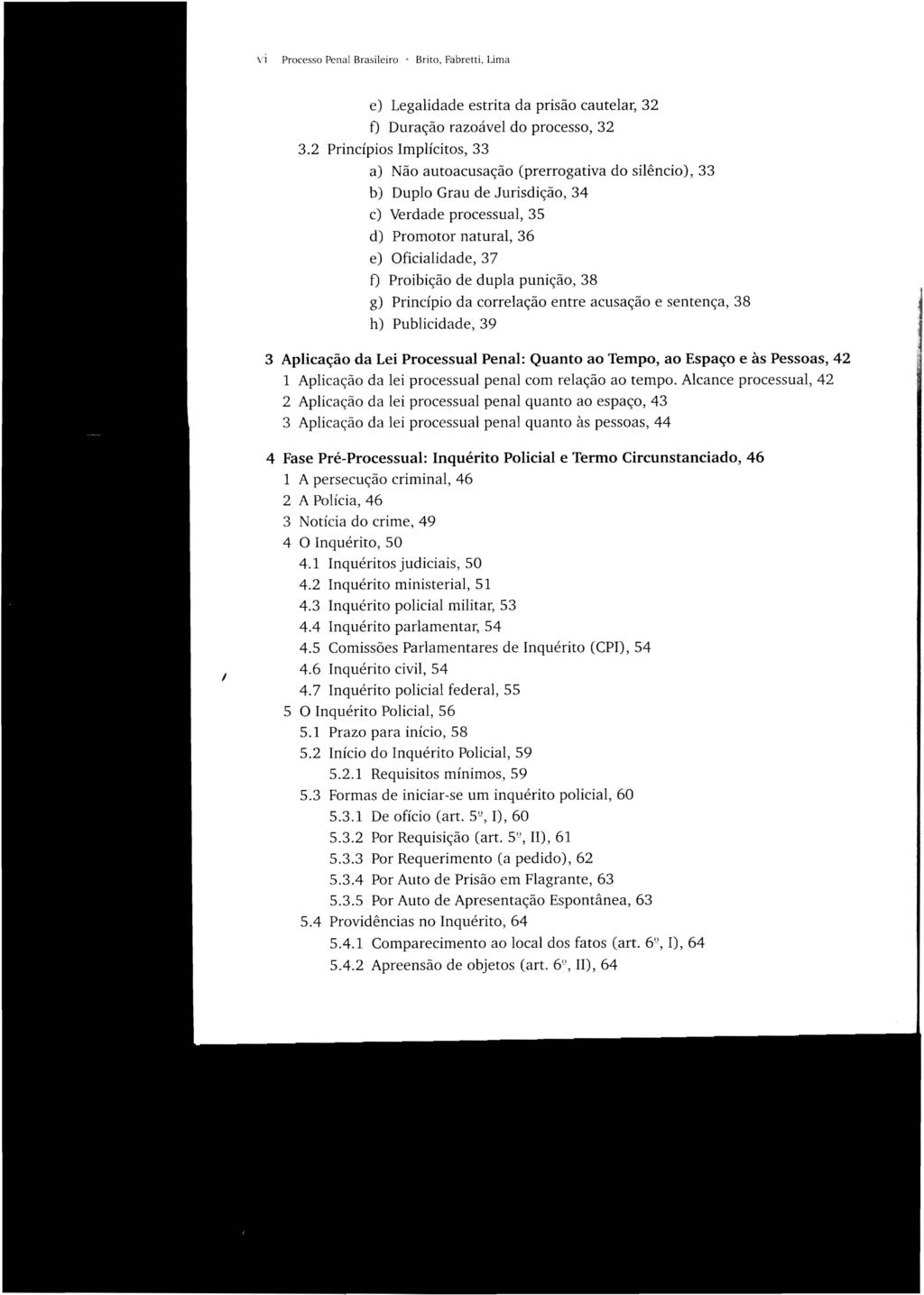 vi Processo Penal Brasileiro Brito, Fabretti, Lima e) Legalidade estrita da prisão cautelar, 32 f) Duração razoável do processo, 32 3.