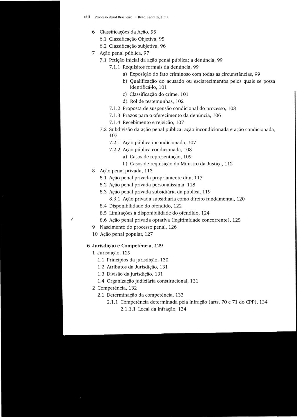 viií Processo Penal Brasileiro' Brito, Fabretti, Lima 6 Classificações da Ação, 95 6.1 Classificação Objetiva, 95 6.2 Classificação subjetiva, 96 7 Ação penal pública, 97 7.