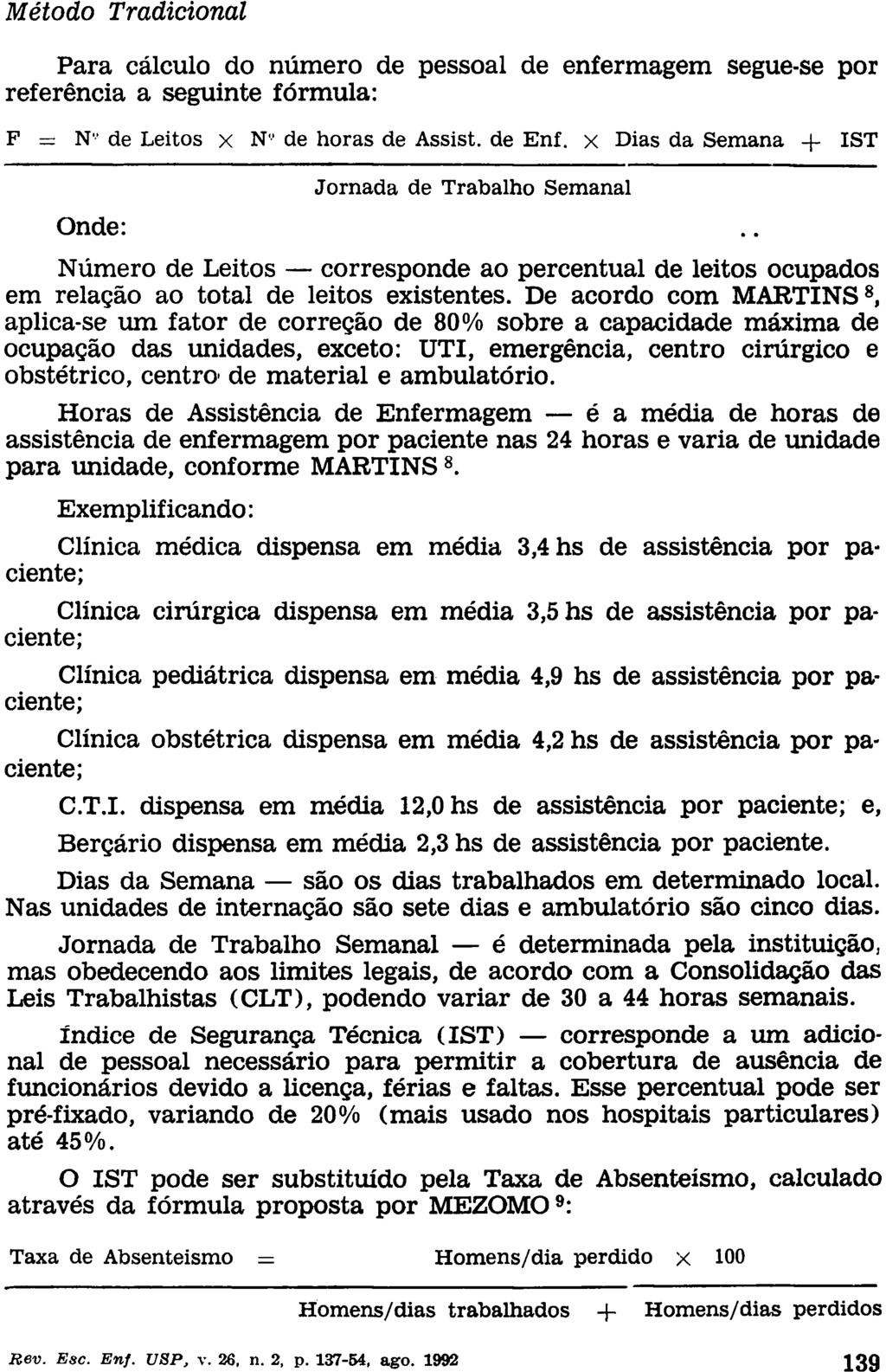 Método Tradicional Para cálculo do número de pessoal de enfermagem segue-se por referência a seguinte fórmula: F = N" de Leitos x N" de horas de Assist, de Enf.