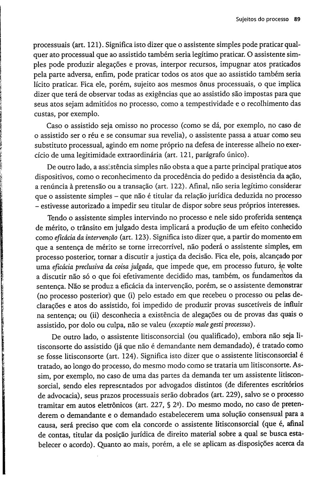 Sujeitos do processo 89 processuais (art. 121). Significa isto dizer que o assistente simples pode praticar qualquer ato processual que ao assistido também seria legítimo praticar.